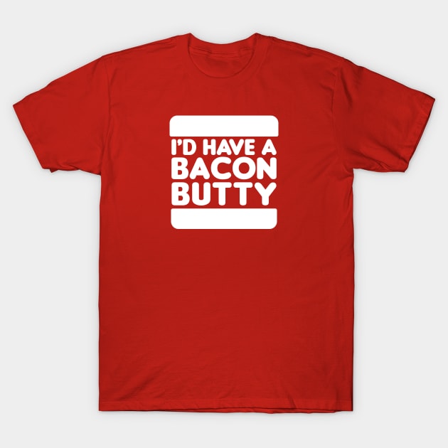 I'd Have a Bacon Butty - Sandwich Design (White on Red) T-Shirt by jepegdesign